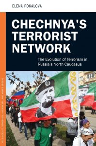 'Chechnya's Terrorist Network: The Evolution of Terrorism in Russia's North Caucasus' by Elena Pokalova