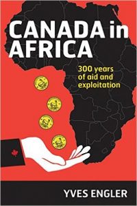 Canada in Africa: 300 Years of Aid and Exploitation by Yves Engler